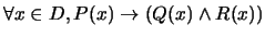 $\forall x \in D, P(x) \rightarrow (Q(x) \wedge R(x))$