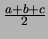$\frac{a+b+c}{2}$
