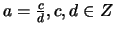 $a = \frac{c}{d}, c, d \in Z$