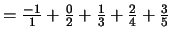 $= \frac{-1}{1}+\frac{0}{2}+\frac{1}{3}+\frac{2}{4}+\frac{3}{5}$