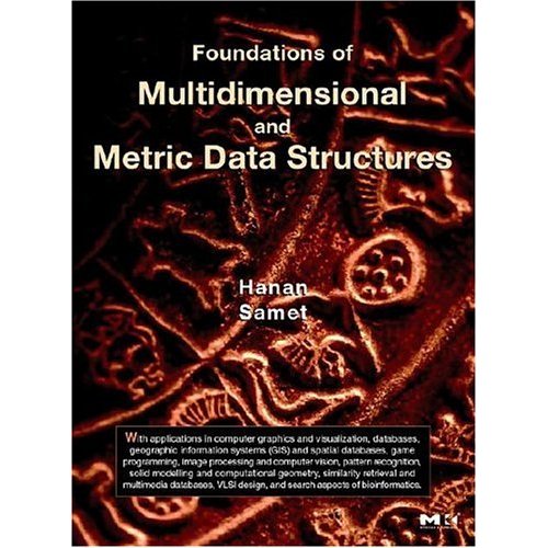Foundation of Multidimensional and Metric Data Structures- Book by Hanan Samet