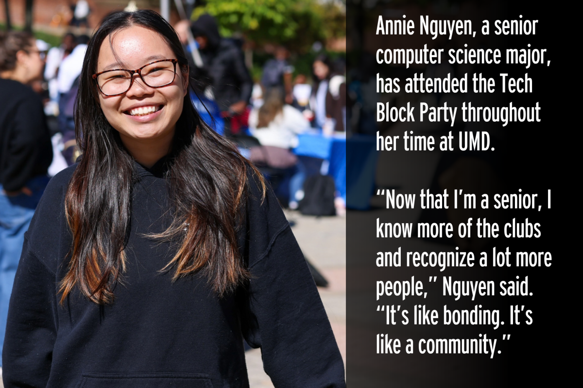 Annie Nguyen, a senior computer science major, has attended the Tech Block Party throughout her time at UMD. "Now that I'm a senior, I know more of the clubs and recognize a lot more people," Nguyen said. 'It's like bonding. It's like a community."