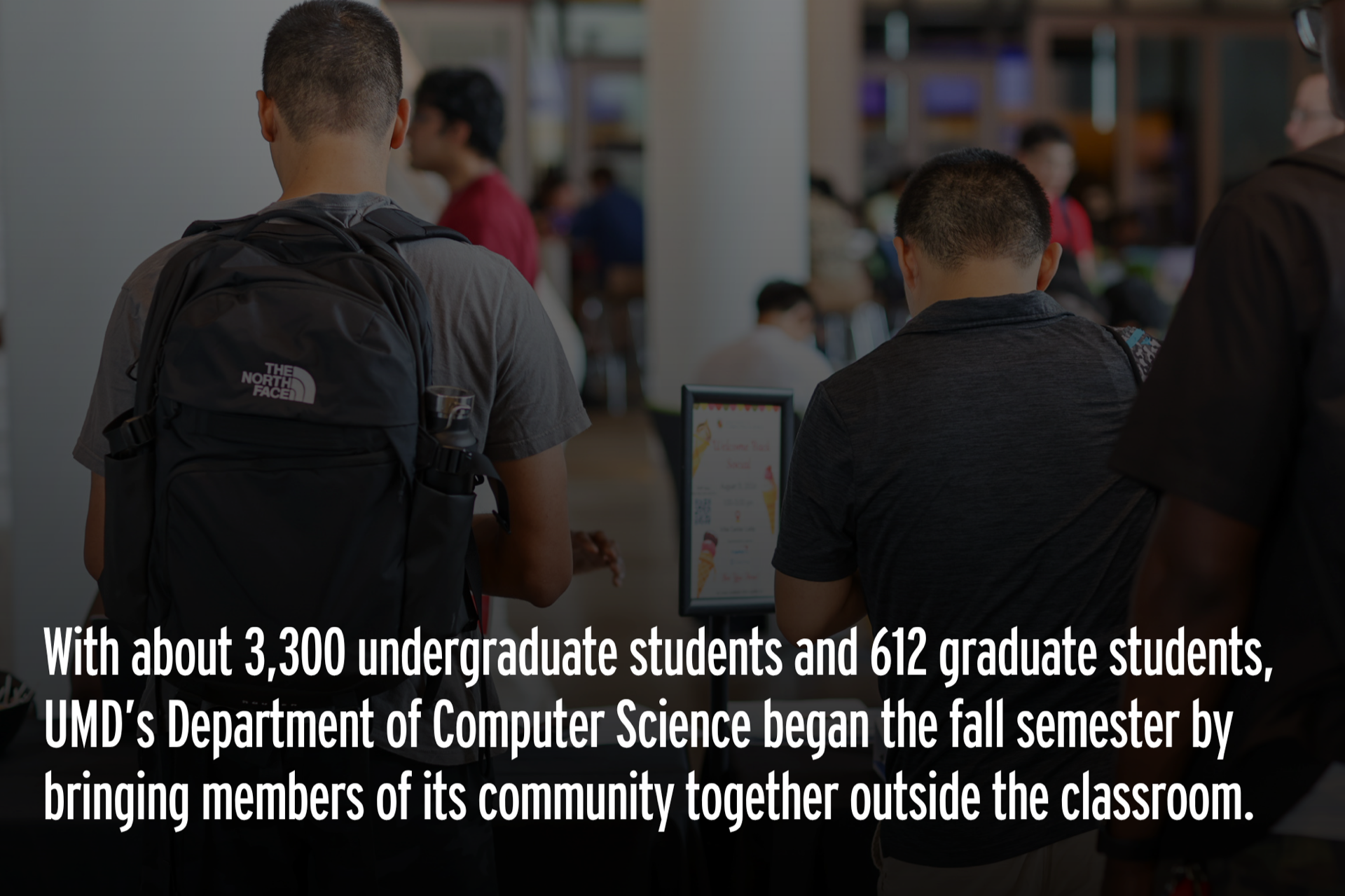 With about 3,300 undergraduate students and 612 graduate students, 'UMD's Department of Computer Science began the fall semester by bringing members of its community together outside the classroom.