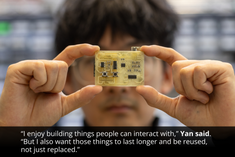 "I enjoy building things people can interact with," Yan said. "But I also want those things to last longer and be reused, not just replaced."