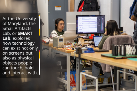 At the University of Maryland, the Small Artifacts Lab, or SMART Lab, explores how technology can exist not only on screens but also as physical objects people can touch, hold and interact with.