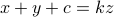 x + y + c = kz
