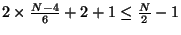 $ 2 \times \frac{N-4}{6} + 2 + 1 \leq
\frac{N}{2} - 1$