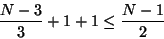 \begin{displaymath}\frac{N-3}{3} + 1 + 1 \leq \frac{N-1}{2}\end{displaymath}
