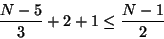 \begin{displaymath}\frac{N-5}{3} + 2 + 1 \leq \frac{N-1}{2}\end{displaymath}