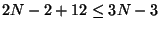 $ 2N - 2 + 12 \leq 3N - 3 $