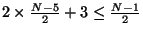 $ 2 \times \frac{N-5}{2} + 3 \leq
\frac{N-1}{2}$