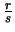 $\frac{r} {s}$