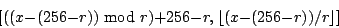 \begin{displaymath}[((x-(256-r)) \mbox{\rm\ mod\ } r)+256-r, \lfloor (x-(256-r))/r \rfloor ]\end{displaymath}